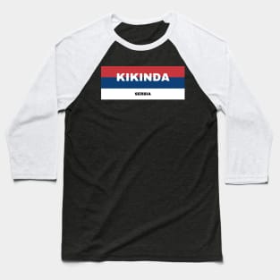 Kikinda City in Serbian Flag Colors Baseball T-Shirt